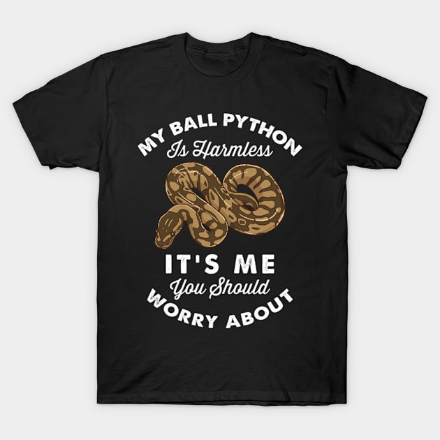 My Ball Python Is Harmless It's Me You Should Worry About For Ball Python Lover T-Shirt by LeraDavis